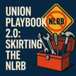 Union Playbook 2.0: Skirting the NLRB