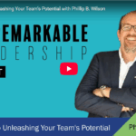 Remarkable Leadership Podcast: Four Keys to Unleashing Your Team’s Potential 