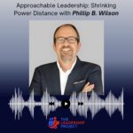 The Leadership Project Podcast: Wilson On Shrinking Power Distance Through Approachability